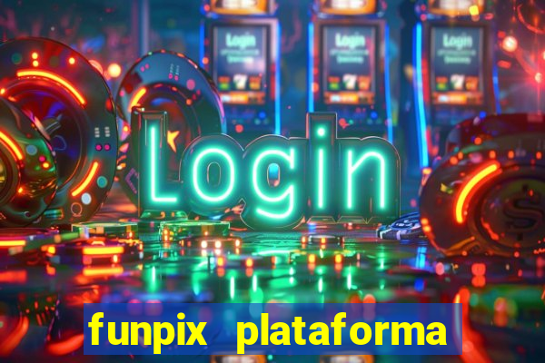 funpix plataforma de jogos