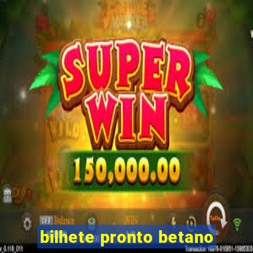 bilhete pronto betano