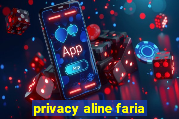 privacy aline faria