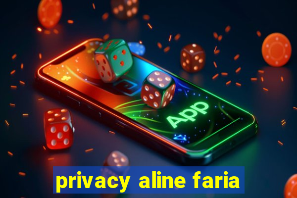 privacy aline faria