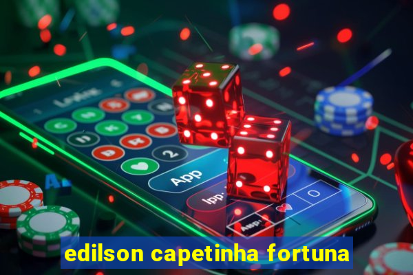 edilson capetinha fortuna