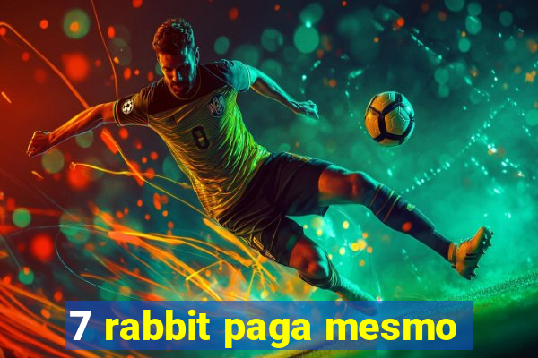 7 rabbit paga mesmo