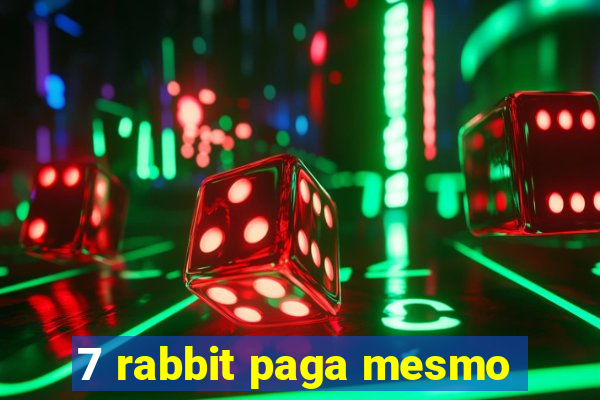 7 rabbit paga mesmo