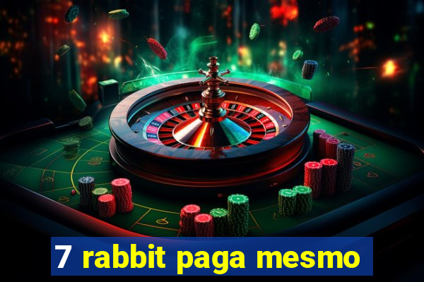 7 rabbit paga mesmo