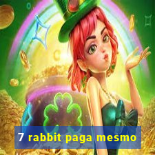 7 rabbit paga mesmo