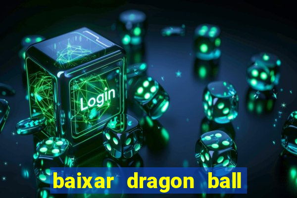 baixar dragon ball super dublado