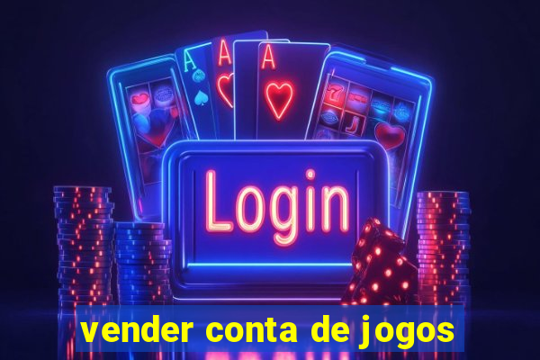 vender conta de jogos