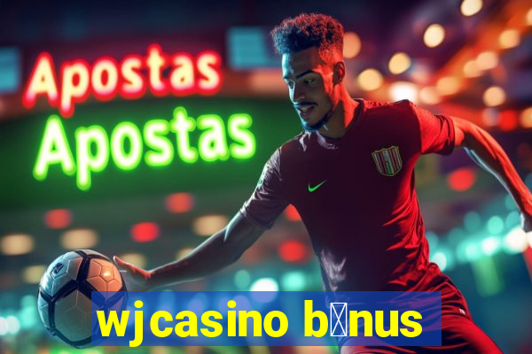 wjcasino b么nus