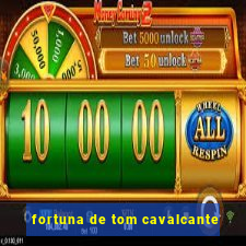 fortuna de tom cavalcante