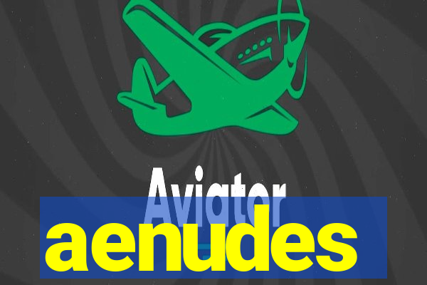 aenudes