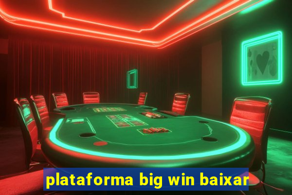 plataforma big win baixar