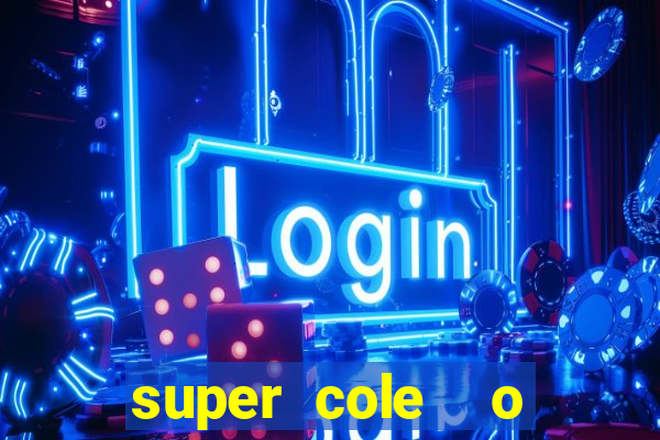 super cole  o 7784 jogos download