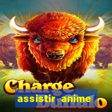 assistir anime online dublado