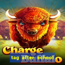 tag after school apk download