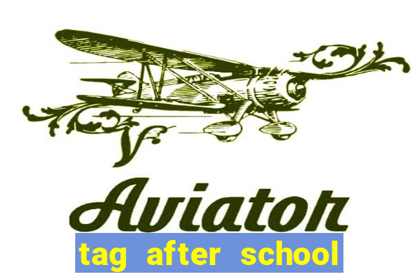 tag after school apk download