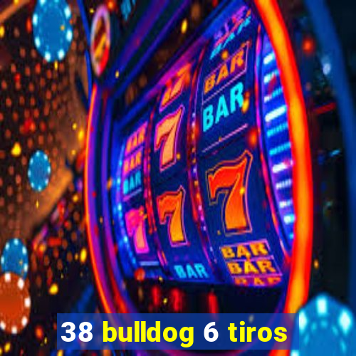 38 bulldog 6 tiros