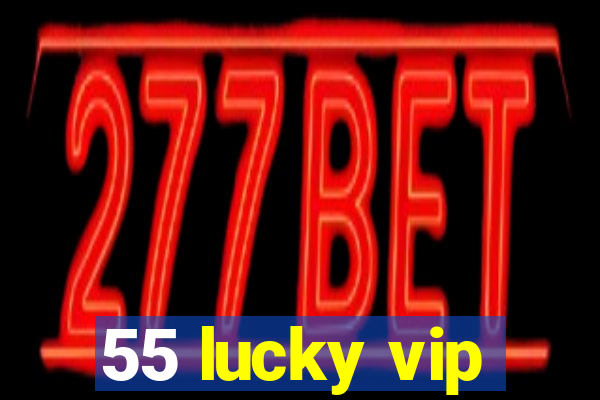 55 lucky vip