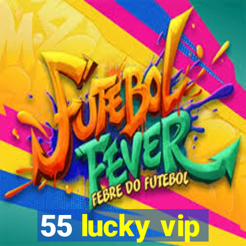 55 lucky vip