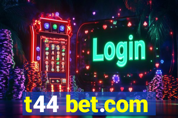 t44 bet.com