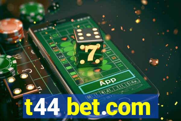 t44 bet.com