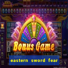 eastern sword fear and hunger