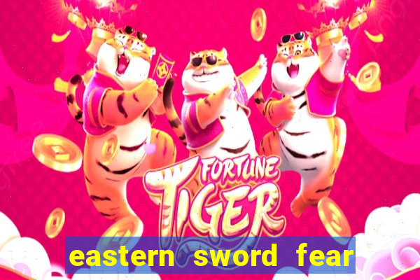 eastern sword fear and hunger