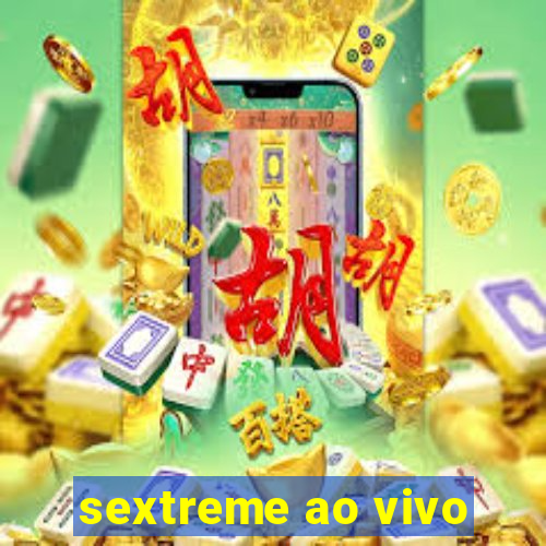 sextreme ao vivo