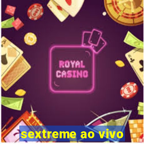 sextreme ao vivo