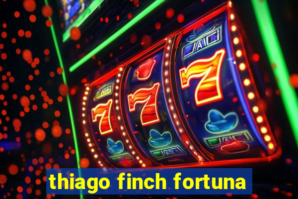 thiago finch fortuna