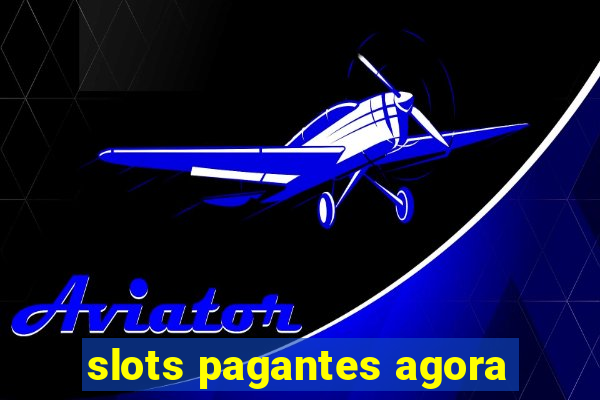 slots pagantes agora