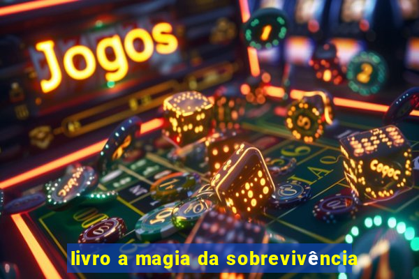 livro a magia da sobrevivência