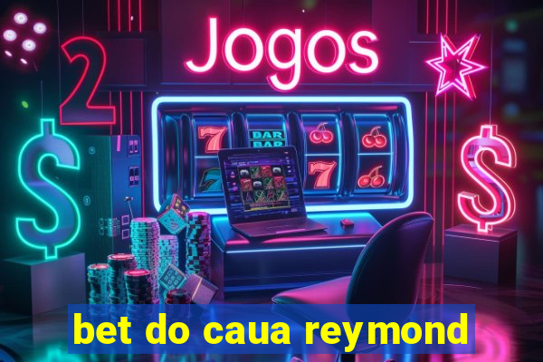 bet do caua reymond