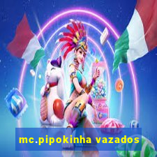 mc.pipokinha vazados