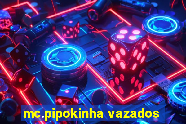 mc.pipokinha vazados