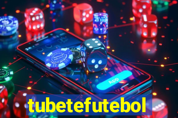 tubetefutebol