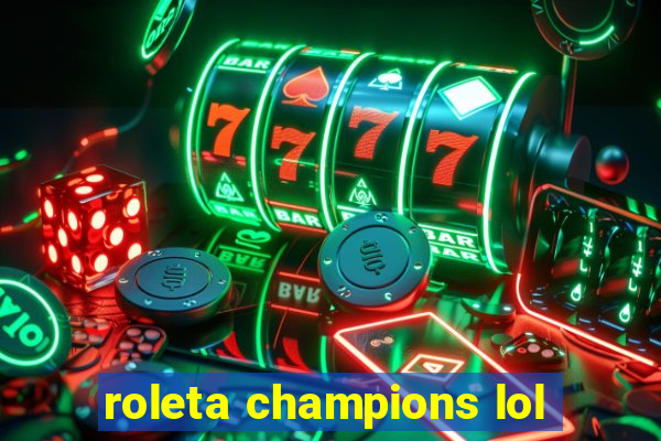 roleta champions lol