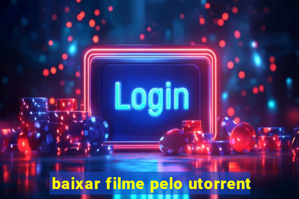 baixar filme pelo utorrent