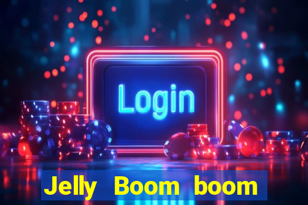 Jelly Boom boom jelly up