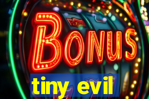 tiny evil