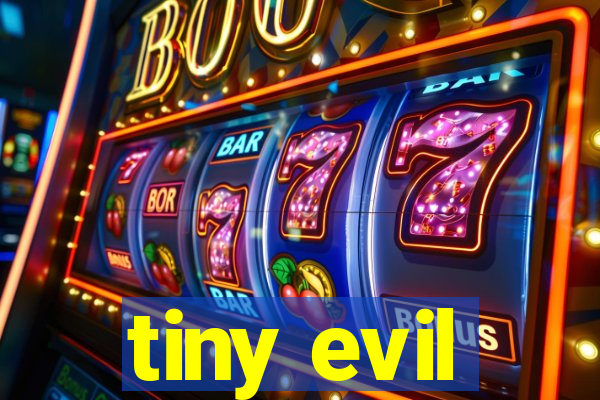 tiny evil