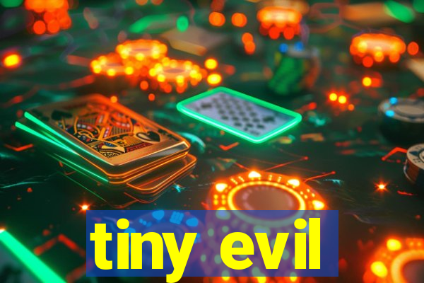 tiny evil