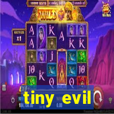 tiny evil