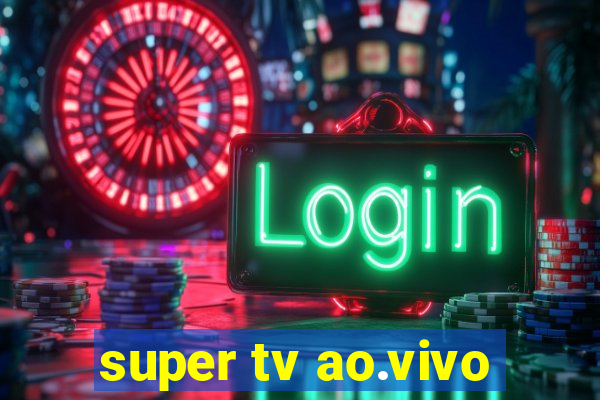 super tv ao.vivo