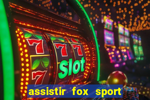 assistir fox sport futebol tv