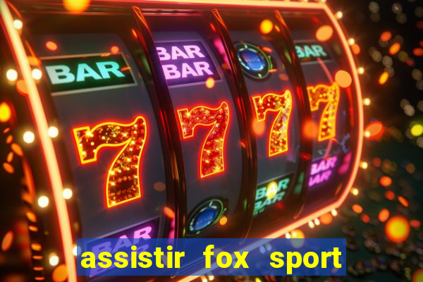 assistir fox sport futebol tv