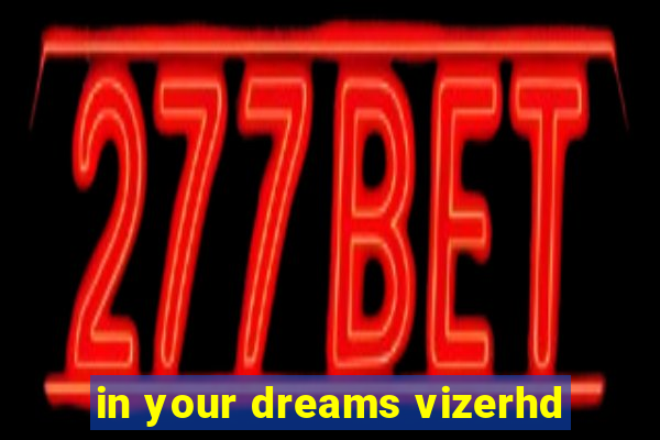 in your dreams vizerhd