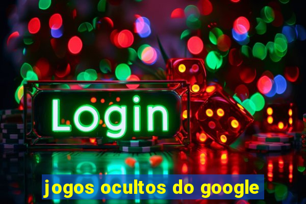 jogos ocultos do google