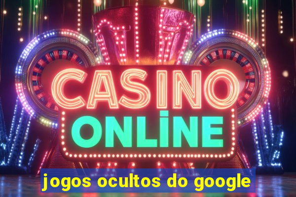 jogos ocultos do google