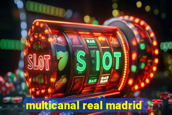 multicanal real madrid