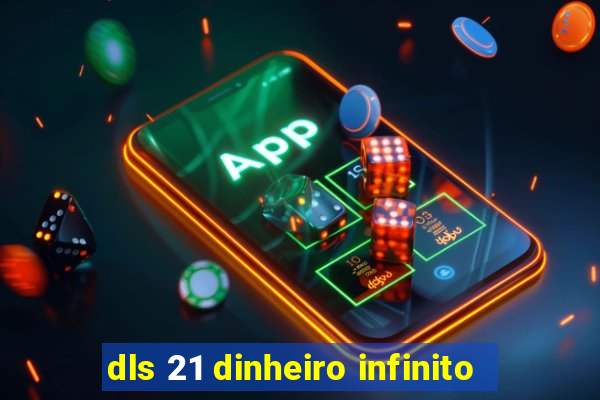 dls 21 dinheiro infinito